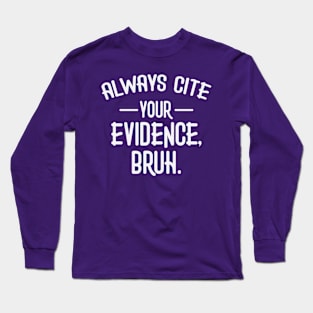 Always Cite Your Evidence Bruh Funny English Teacher Long Sleeve T-Shirt